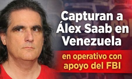 Capturan a Álex Saab en Venezuela en operativo con apoyo del FBI”